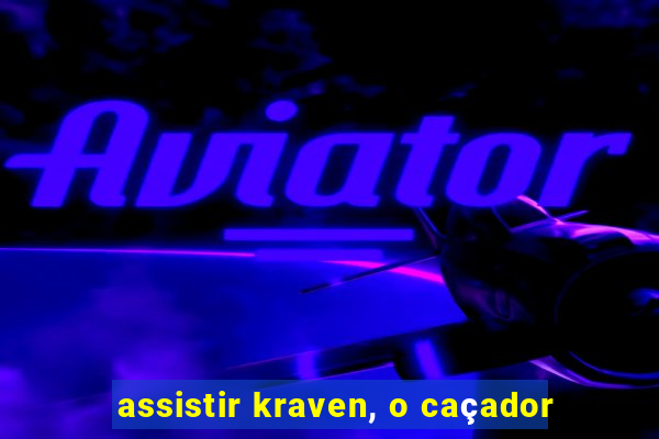 assistir kraven, o caçador